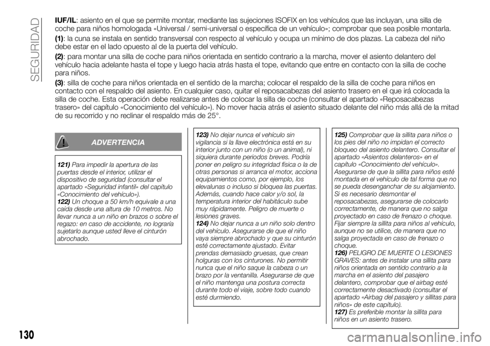 FIAT TALENTO 2018  Manual de Empleo y Cuidado (in Spanish) IUF/IL: asiento en el que se permite montar, mediante las sujeciones ISOFIX en los vehículos que las incluyan, una silla de
coche para niños homologada «Universal / semi-universal o específica de 