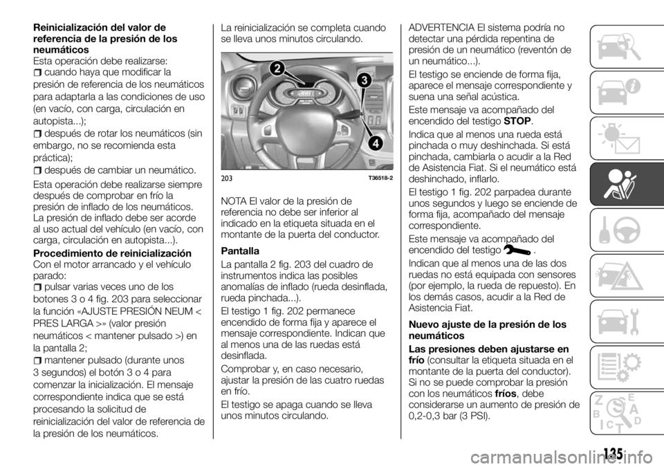FIAT TALENTO 2018  Manual de Empleo y Cuidado (in Spanish) Reinicialización del valor de
referencia de la presión de los
neumáticos
Esta operación debe realizarse:
cuando haya que modificar la
presión de referencia de los neumáticos
para adaptarla a las