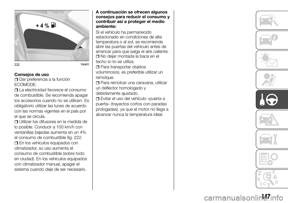 FIAT TALENTO 2018  Manual de Empleo y Cuidado (in Spanish) Consejos de usoDar preferencia a la función
ECOMODE.
La electricidad favorece el consumo
de combustible. Se recomienda apagar
los accesorios cuando no se utilicen. Es
obligatorio utilizar las luces d
