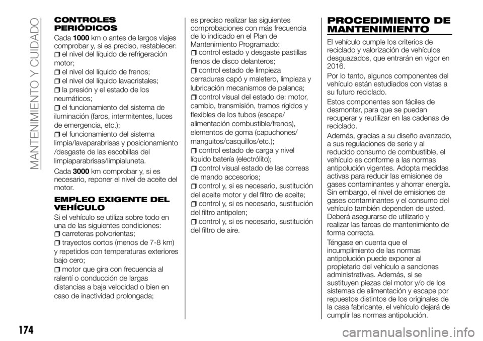 FIAT TALENTO 2018  Manual de Empleo y Cuidado (in Spanish) CONTROLES
PERIÓDICOS
Cada1000km o antes de largos viajes
comprobar y, si es preciso, restablecer:
el nivel del líquido de refrigeración
motor;
el nivel del líquido de frenos;
el nivel del líquido