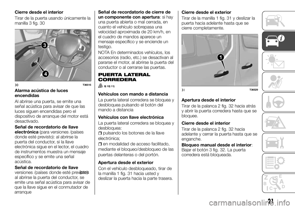 FIAT TALENTO 2018 Manual de Empleo y Cuidado (in Spanish) Cierre desde el interior
Tirar de la puerta usando únicamente la
manilla 3 fig. 30
Alarma acústica de luces
encendidas
Al abrirse una puerta, se emite una
señal acústica para avisar de que las
luc FIAT TALENTO 2018 Manual de Empleo y Cuidado (in Spanish) Cierre desde el interior
Tirar de la puerta usando únicamente la
manilla 3 fig. 30
Alarma acústica de luces
encendidas
Al abrirse una puerta, se emite una
señal acústica para avisar de que las
luc