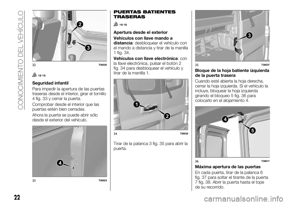 FIAT TALENTO 2018 Manual de Empleo y Cuidado (in Spanish) 12) 13)
Seguridad infantil
Para impedir la apertura de las puertas
traseras desde el interior, girar el tornillo
4 fig. 33 y cerrar la puerta.
Comprobar desde el interior que las
puertas estén bien c FIAT TALENTO 2018 Manual de Empleo y Cuidado (in Spanish) 12) 13)
Seguridad infantil
Para impedir la apertura de las puertas
traseras desde el interior, girar el tornillo
4 fig. 33 y cerrar la puerta.
Comprobar desde el interior que las
puertas estén bien c