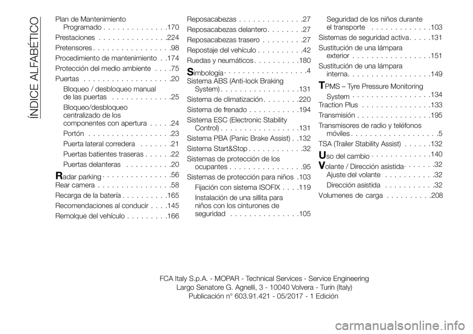 FIAT TALENTO 2018  Manual de Empleo y Cuidado (in Spanish) Plan de Mantenimiento
Programado..............170
Prestaciones...............224
Pretensores.................98
Procedimiento de mantenimiento . .174
Protección del medio ambiente....75
Puertas......