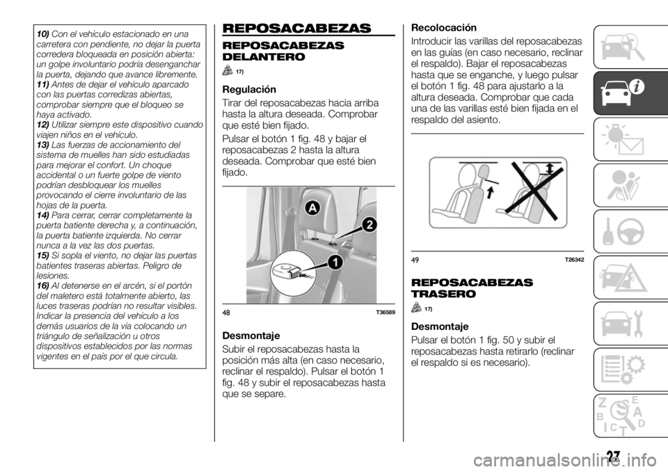 FIAT TALENTO 2018 Manual de Empleo y Cuidado (in Spanish) 10)Con el vehículo estacionado en una
carretera con pendiente, no dejar la puerta
corredera bloqueada en posición abierta:
un golpe involuntario podría desenganchar
la puerta, dejando que avance li FIAT TALENTO 2018 Manual de Empleo y Cuidado (in Spanish) 10)Con el vehículo estacionado en una
carretera con pendiente, no dejar la puerta
corredera bloqueada en posición abierta:
un golpe involuntario podría desenganchar
la puerta, dejando que avance li