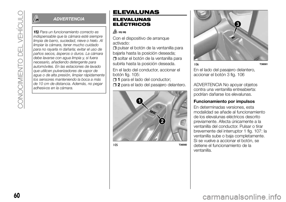 FIAT TALENTO 2018 Manual de Empleo y Cuidado (in Spanish) ADVERTENCIA
15)Para un funcionamiento correcto es
indispensable que la cámara esté siempre
limpia de barro, suciedad, nieve o hielo. Al
limpiar la cámara, tener mucho cuidado
para no rayarla ni da FIAT TALENTO 2018 Manual de Empleo y Cuidado (in Spanish) ADVERTENCIA
15)Para un funcionamiento correcto es
indispensable que la cámara esté siempre
limpia de barro, suciedad, nieve o hielo. Al
limpiar la cámara, tener mucho cuidado
para no rayarla ni da