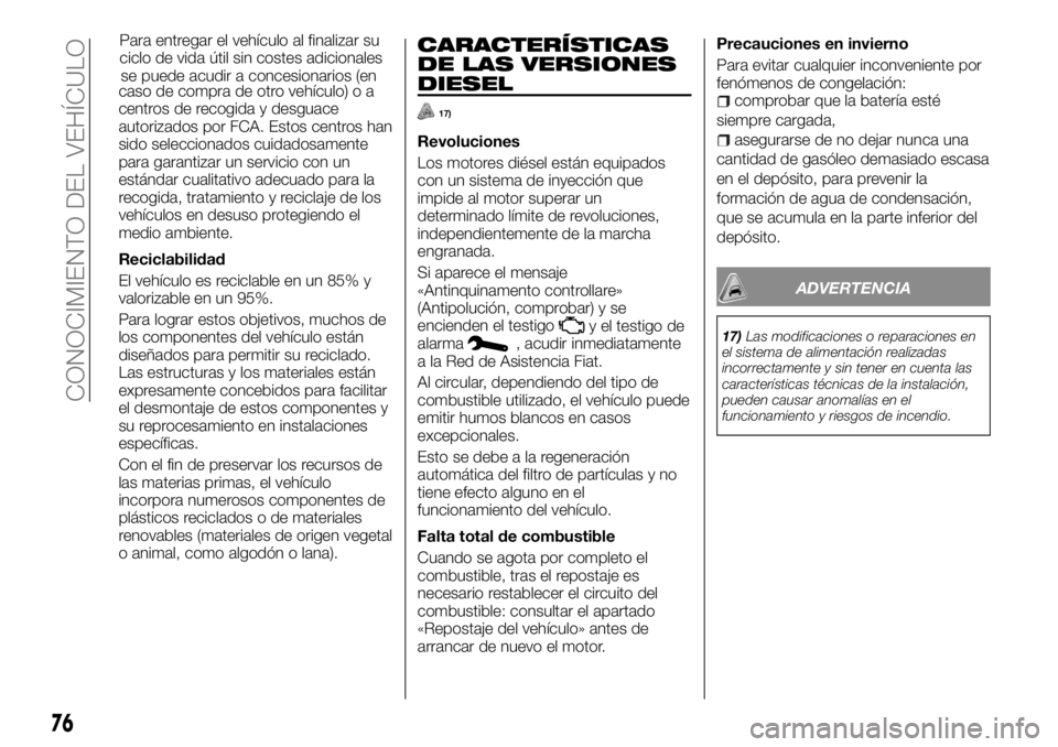 FIAT TALENTO 2018 Manual de Empleo y Cuidado (in Spanish) caso de compra de otro vehículo) o a
centros de recogida y desguace
autorizados por FCA. Estos centros han
sido seleccionados cuidadosamente
para garantizar un servicio con un
estándar cualitativo a FIAT TALENTO 2018 Manual de Empleo y Cuidado (in Spanish) caso de compra de otro vehículo) o a
centros de recogida y desguace
autorizados por FCA. Estos centros han
sido seleccionados cuidadosamente
para garantizar un servicio con un
estándar cualitativo a