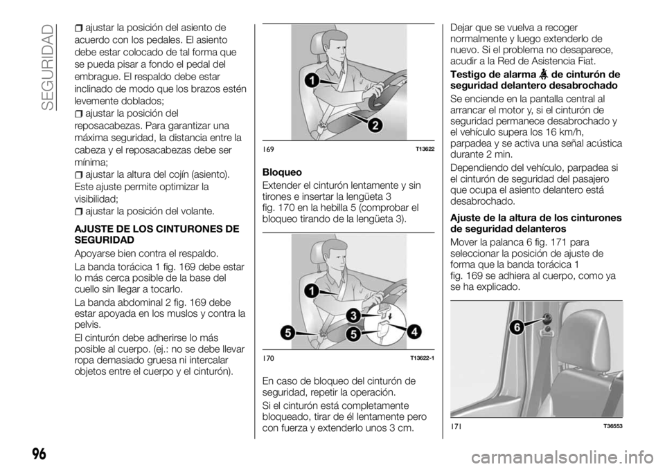 FIAT TALENTO 2018  Manual de Empleo y Cuidado (in Spanish) ajustar la posición del asiento de
acuerdo con los pedales. El asiento
debe estar colocado de tal forma que
se pueda pisar a fondo el pedal del
embrague. El respaldo debe estar
inclinado de modo que 