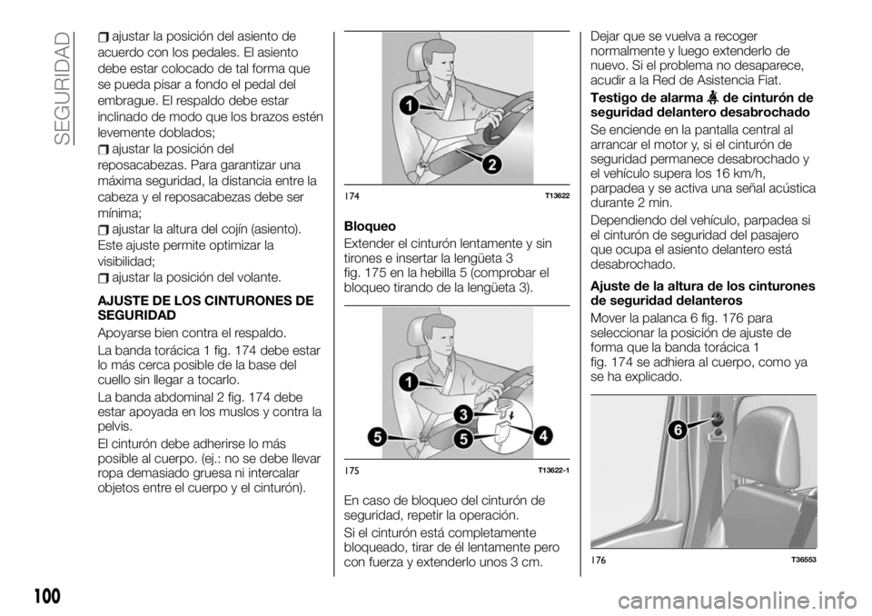FIAT TALENTO 2020 Manual de Empleo y Cuidado (in Spanish) ajustar la posición del asiento de
acuerdo con los pedales. El asiento
debe estar colocado de tal forma que
se pueda pisar a fondo el pedal del
embrague. El respaldo debe estar
inclinado de modo que FIAT TALENTO 2020 Manual de Empleo y Cuidado (in Spanish) ajustar la posición del asiento de
acuerdo con los pedales. El asiento
debe estar colocado de tal forma que
se pueda pisar a fondo el pedal del
embrague. El respaldo debe estar
inclinado de modo que