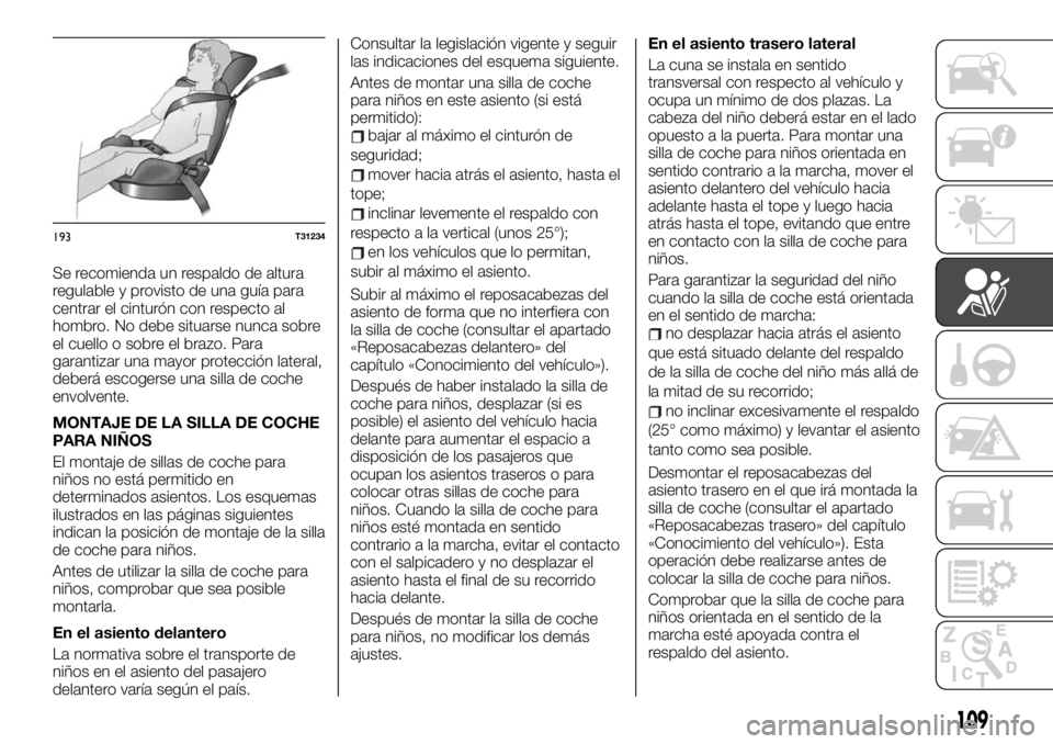 FIAT TALENTO 2020 Manual de Empleo y Cuidado (in Spanish) Se recomienda un respaldo de altura
regulable y provisto de una guía para
centrar el cinturón con respecto al
hombro. No debe situarse nunca sobre
el cuello o sobre el brazo. Para
garantizar una may FIAT TALENTO 2020 Manual de Empleo y Cuidado (in Spanish) Se recomienda un respaldo de altura
regulable y provisto de una guía para
centrar el cinturón con respecto al
hombro. No debe situarse nunca sobre
el cuello o sobre el brazo. Para
garantizar una may