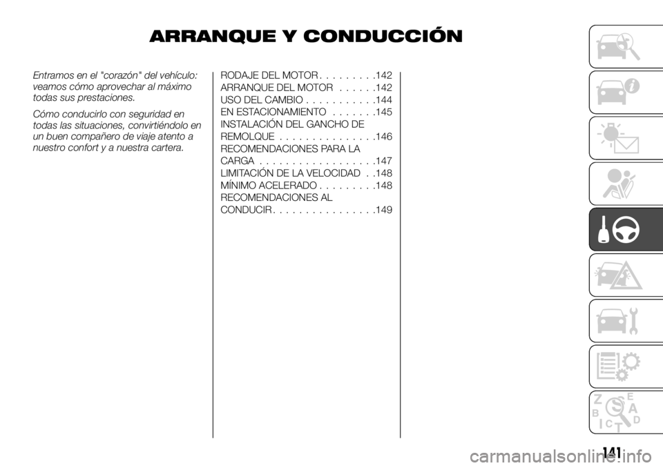 FIAT TALENTO 2020 Manual de Empleo y Cuidado (in Spanish) ARRANQUE Y CONDUCCIÓN
Entramos en el "corazón" del vehículo:
veamos cómo aprovechar al máximo
todas sus prestaciones.
Cómo conducirlo con seguridad en
todas las situaciones, convirtiénd FIAT TALENTO 2020 Manual de Empleo y Cuidado (in Spanish) ARRANQUE Y CONDUCCIÓN
Entramos en el "corazón" del vehículo:
veamos cómo aprovechar al máximo
todas sus prestaciones.
Cómo conducirlo con seguridad en
todas las situaciones, convirtiénd