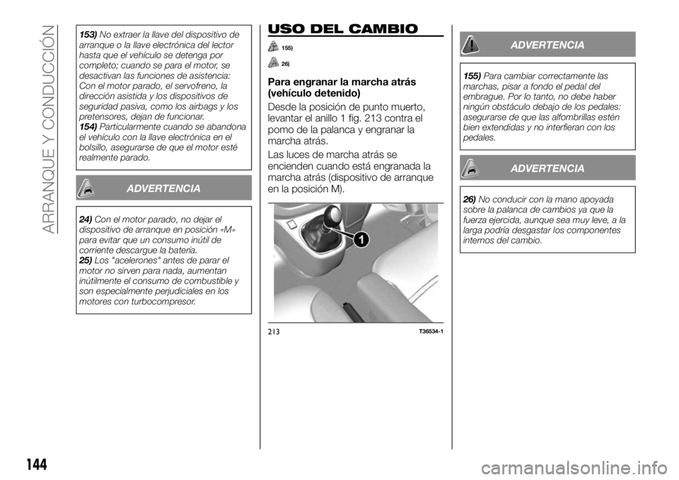 FIAT TALENTO 2020 Manual de Empleo y Cuidado (in Spanish) 153)No extraer la llave del dispositivo de
arranque o la llave electrónica del lector
hasta que el vehículo se detenga por
completo; cuando se para el motor, se
desactivan las funciones de asistenci FIAT TALENTO 2020 Manual de Empleo y Cuidado (in Spanish) 153)No extraer la llave del dispositivo de
arranque o la llave electrónica del lector
hasta que el vehículo se detenga por
completo; cuando se para el motor, se
desactivan las funciones de asistenci
