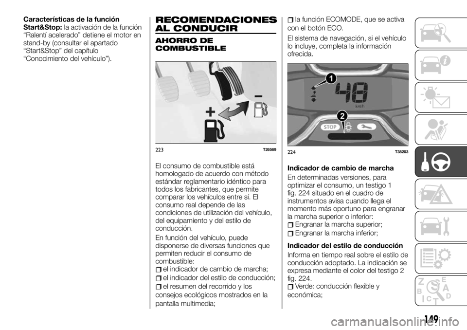 FIAT TALENTO 2020 Manual de Empleo y Cuidado (in Spanish) Características de la función
Start&Stop:la activación de la función
“Ralentí acelerado” detiene el motor en
stand-by (consultar el apartado
“Start&Stop” del capítulo
“Conocimiento del FIAT TALENTO 2020 Manual de Empleo y Cuidado (in Spanish) Características de la función
Start&Stop:la activación de la función
“Ralentí acelerado” detiene el motor en
stand-by (consultar el apartado
“Start&Stop” del capítulo
“Conocimiento del