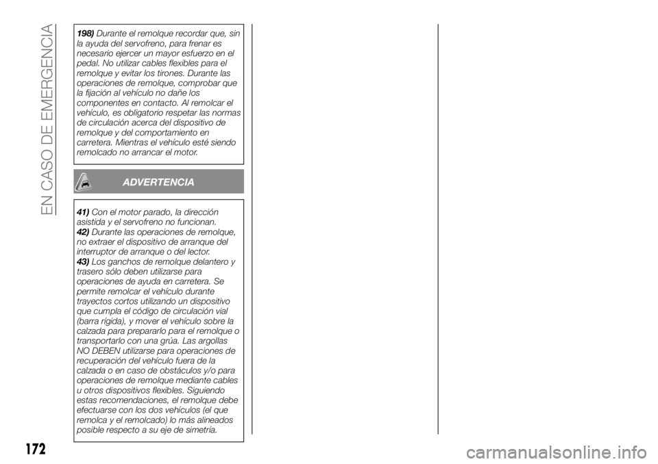 FIAT TALENTO 2020 Manual de Empleo y Cuidado (in Spanish) 198)Durante el remolque recordar que, sin
la ayuda del servofreno, para frenar es
necesario ejercer un mayor esfuerzo en el
pedal. No utilizar cables flexibles para el
remolque y evitar los tirones. D FIAT TALENTO 2020 Manual de Empleo y Cuidado (in Spanish) 198)Durante el remolque recordar que, sin
la ayuda del servofreno, para frenar es
necesario ejercer un mayor esfuerzo en el
pedal. No utilizar cables flexibles para el
remolque y evitar los tirones. D