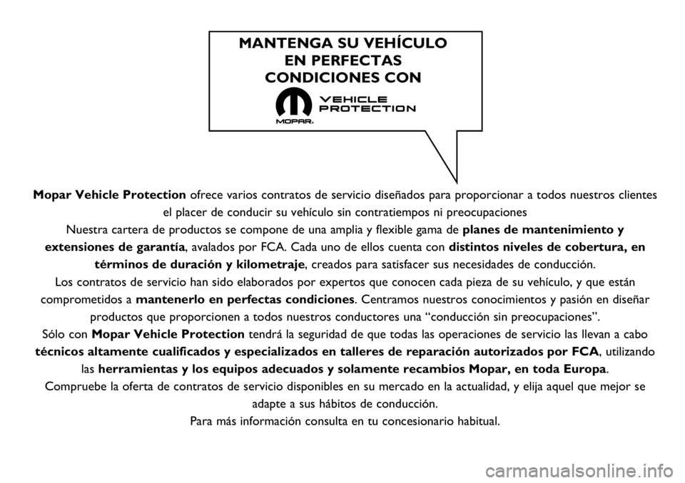FIAT TALENTO 2020 Manual de Empleo y Cuidado (in Spanish) Mopar Vehicle Protectionofrece varios contratos de servicio diseñados para proporcionar a todos nuestros clientes
el placer de conducir su vehículo sin contratiempos ni preocupaciones
Nuestra carter FIAT TALENTO 2020 Manual de Empleo y Cuidado (in Spanish) Mopar Vehicle Protectionofrece varios contratos de servicio diseñados para proporcionar a todos nuestros clientes
el placer de conducir su vehículo sin contratiempos ni preocupaciones
Nuestra carter