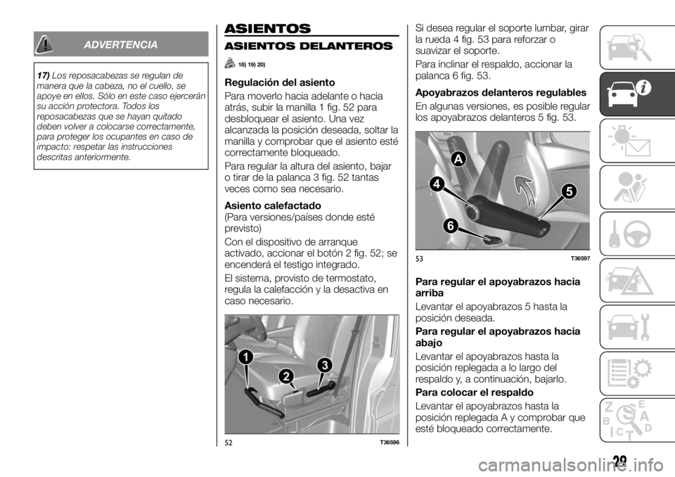FIAT TALENTO 2020 Manual de Empleo y Cuidado (in Spanish) ADVERTENCIA
17)Los reposacabezas se regulan de
manera que la cabeza, no el cuello, se
apoye en ellos. Sólo en este caso ejercerán
su acción protectora. Todos los
reposacabezas que se hayan quitado
FIAT TALENTO 2020 Manual de Empleo y Cuidado (in Spanish) ADVERTENCIA
17)Los reposacabezas se regulan de
manera que la cabeza, no el cuello, se
apoye en ellos. Sólo en este caso ejercerán
su acción protectora. Todos los
reposacabezas que se hayan quitado