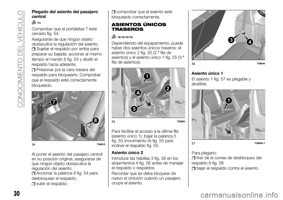 FIAT TALENTO 2020 Manual de Empleo y Cuidado (in Spanish) Plegado del asiento del pasajero
central
21)
Comprobar que el portalatas 7 esté
cerrado fig. 54.
Asegurarse de que ningún objeto
obstaculice la regulación del asiento.
Sujetar el respaldo por arrib FIAT TALENTO 2020 Manual de Empleo y Cuidado (in Spanish) Plegado del asiento del pasajero
central
21)
Comprobar que el portalatas 7 esté
cerrado fig. 54.
Asegurarse de que ningún objeto
obstaculice la regulación del asiento.
Sujetar el respaldo por arrib