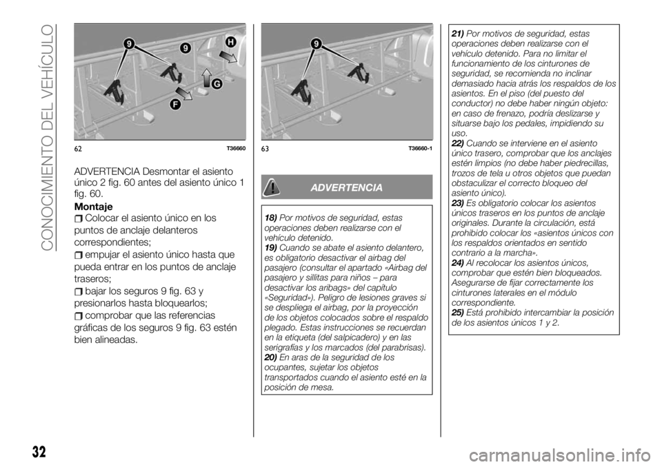 FIAT TALENTO 2019  Manual de Empleo y Cuidado (in Spanish) ADVERTENCIA Desmontar el asiento
único 2 fig. 60 antes del asiento único 1
fig. 60.
Montaje
Colocar el asiento único en los
puntos de anclaje delanteros
correspondientes;
empujar el asiento único 