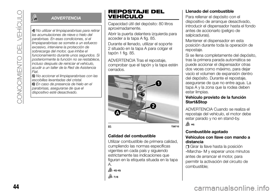 FIAT TALENTO 2020 Manual de Empleo y Cuidado (in Spanish) ADVERTENCIA
4)No utilizar el limpiaparabrisas para retirar
las acumulaciones de nieve o hielo del
parabrisas. En esas condiciones, si el
limpiaparabrisas se somete a un esfuerzo
excesivo, interviene l FIAT TALENTO 2020 Manual de Empleo y Cuidado (in Spanish) ADVERTENCIA
4)No utilizar el limpiaparabrisas para retirar
las acumulaciones de nieve o hielo del
parabrisas. En esas condiciones, si el
limpiaparabrisas se somete a un esfuerzo
excesivo, interviene l