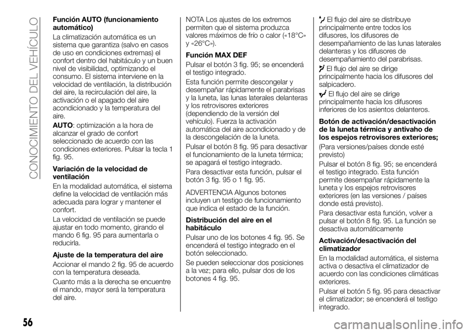 FIAT TALENTO 2019  Manual de Empleo y Cuidado (in Spanish) Función AUTO (funcionamiento
automático)
La climatización automática es un
sistema que garantiza (salvo en casos
de uso en condiciones extremas) el
confort dentro del habitáculo y un buen
nivel d