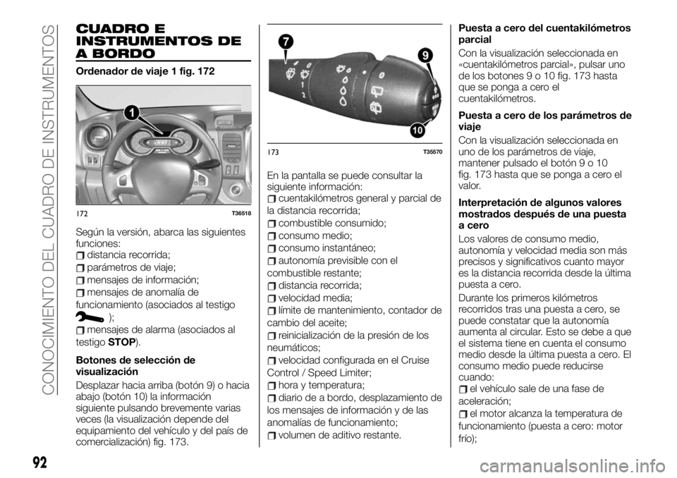 FIAT TALENTO 2020 Manual de Empleo y Cuidado (in Spanish) CUADRO E
INSTRUMENTOS DE
A BORDO
Ordenador de viaje 1 fig. 172
Según la versión, abarca las siguientes
funciones:
distancia recorrida;
parámetros de viaje;
mensajes de información;
mensajes de ano FIAT TALENTO 2020 Manual de Empleo y Cuidado (in Spanish) CUADRO E
INSTRUMENTOS DE
A BORDO
Ordenador de viaje 1 fig. 172
Según la versión, abarca las siguientes
funciones:
distancia recorrida;
parámetros de viaje;
mensajes de información;
mensajes de ano