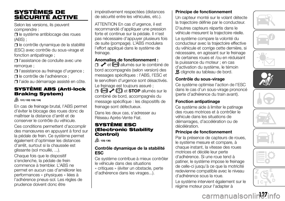 FIAT TALENTO 2017  Notice dentretien (in French) SYSTÈMES DE
SÉCURITÉ ACTIVE
Selon les versions, ils peuvent
comprendre :
le système antiblocage des roues
(ABS) ;
le contrôle dynamique de la stabilité
(ESC) avec contrôle du sous-virage et
fon