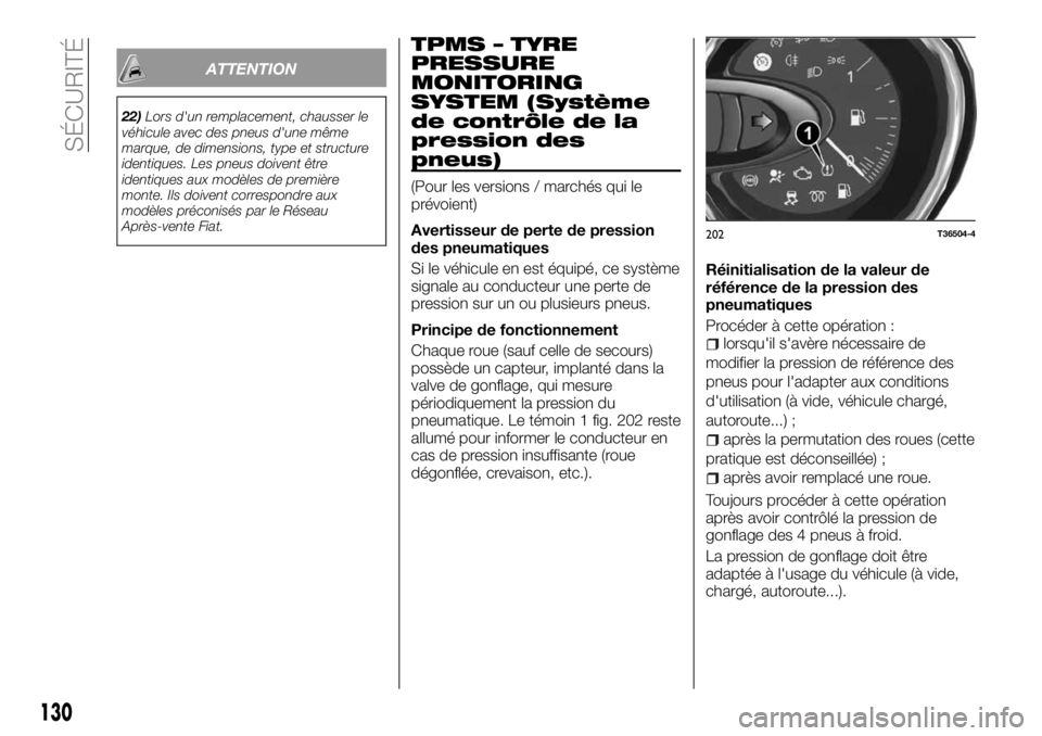 FIAT TALENTO 2017  Notice dentretien (in French) ATTENTION
22)Lors d'un remplacement, chausser le
véhicule avec des pneus d'une même
marque, de dimensions, type et structure
identiques. Les pneus doivent être
identiques aux modèles de pr