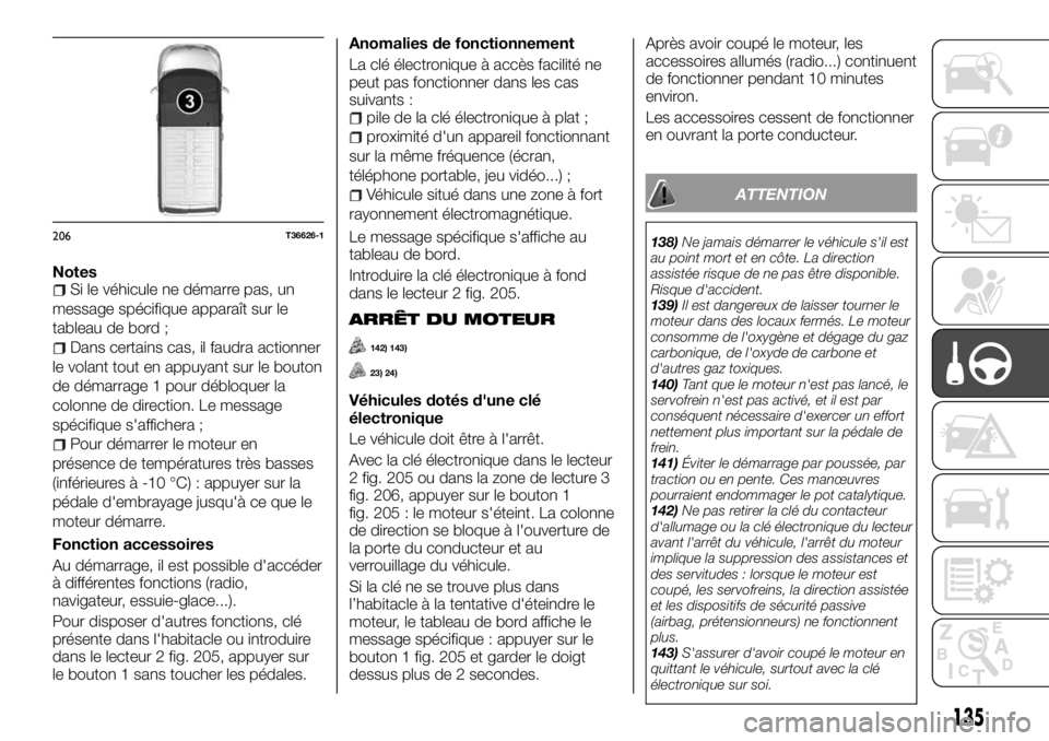 FIAT TALENTO 2017  Notice dentretien (in French) NotesSi le véhicule ne démarre pas, un
message spécifique apparaît sur le
tableau de bord ;
Dans certains cas, il faudra actionner
le volant tout en appuyant sur le bouton
de démarrage 1 pour dé