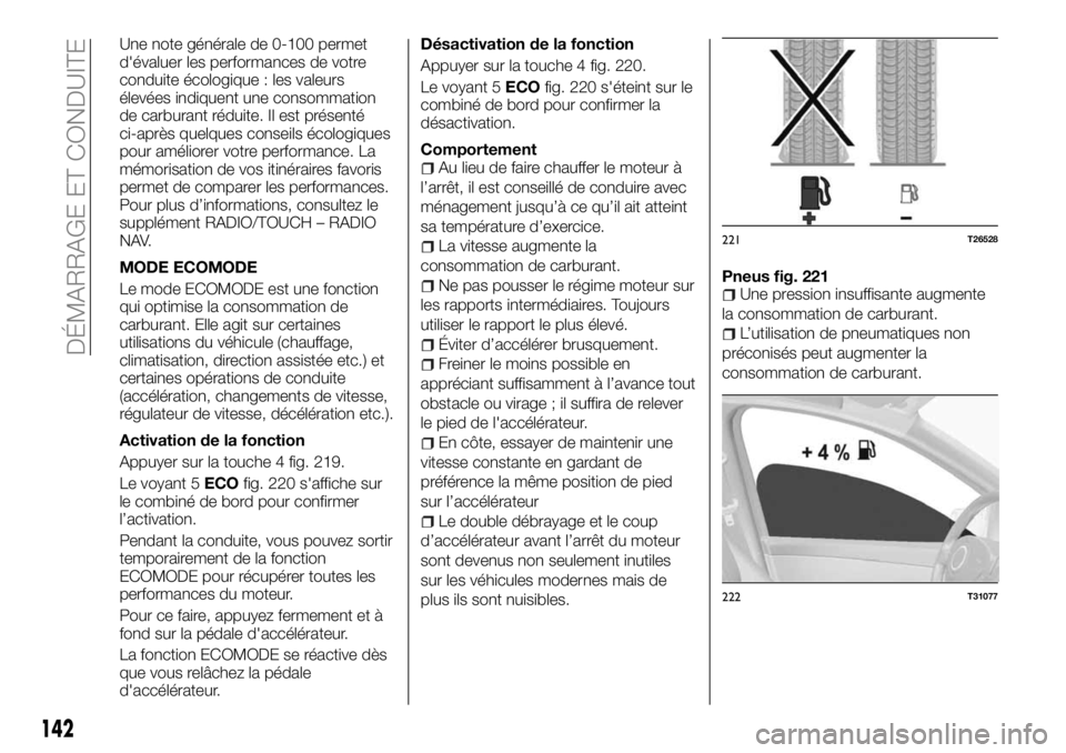 FIAT TALENTO 2017 Notice dentretien (in French) Une note générale de 0-100 permet
d'évaluer les performances de votre
conduite écologique : les valeurs
élevées indiquent une consommation
de carburant réduite. Il est présenté
ci-après FIAT TALENTO 2017 Notice dentretien (in French) Une note générale de 0-100 permet
d'évaluer les performances de votre
conduite écologique : les valeurs
élevées indiquent une consommation
de carburant réduite. Il est présenté
ci-après