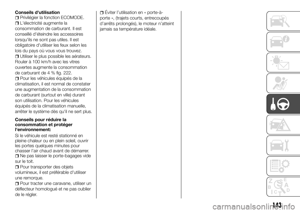 FIAT TALENTO 2017 Notice dentretien (in French) Conseils d'utilisationPrivilégier la fonction ECOMODE.
L'électricité augmente la
consommation de carburant. Il est
conseillé d'éteindre les accessoires
lorsqu'ils ne sont pas util FIAT TALENTO 2017 Notice dentretien (in French) Conseils d'utilisationPrivilégier la fonction ECOMODE.
L'électricité augmente la
consommation de carburant. Il est
conseillé d'éteindre les accessoires
lorsqu'ils ne sont pas util