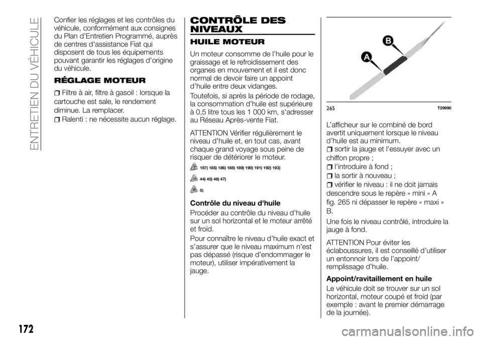 FIAT TALENTO 2017 Notice dentretien (in French) Confier les réglages et les contrôles du
véhicule, conformément aux consignes
du Plan d’Entretien Programmé, auprès
de centres d'assistance Fiat qui
disposent de tous les équipements
pouv FIAT TALENTO 2017 Notice dentretien (in French) Confier les réglages et les contrôles du
véhicule, conformément aux consignes
du Plan d’Entretien Programmé, auprès
de centres d'assistance Fiat qui
disposent de tous les équipements
pouv