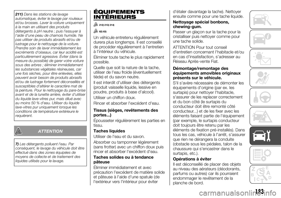 FIAT TALENTO 2017 Notice dentretien (in French) 211)Dans les stations de lavage
automatique, éviter le lavage par rouleaux
et/ou brosses. Laver la voiture uniquement
à la main en utilisant des produits
détergents à pH neutre ; puis l'essuye FIAT TALENTO 2017 Notice dentretien (in French) 211)Dans les stations de lavage
automatique, éviter le lavage par rouleaux
et/ou brosses. Laver la voiture uniquement
à la main en utilisant des produits
détergents à pH neutre ; puis l'essuye