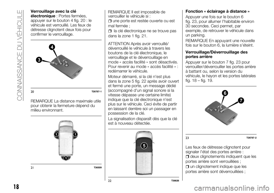 FIAT TALENTO 2017 Notice dentretien (in French) Verrouillage avec la clé
électronique: Portes fermées,
appuyer sur le bouton 4 fig. 20 : le
véhicule est verrouillé. Les feux de
détresse clignotent deux fois pour
confirmer le verrouillage.
REM FIAT TALENTO 2017 Notice dentretien (in French) Verrouillage avec la clé
électronique: Portes fermées,
appuyer sur le bouton 4 fig. 20 : le
véhicule est verrouillé. Les feux de
détresse clignotent deux fois pour
confirmer le verrouillage.
REM