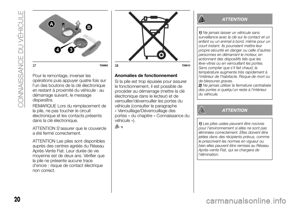 FIAT TALENTO 2017 Notice dentretien (in French) Pour le remontage, inverser les
opérations puis appuyer quatre fois sur
l'un des boutons de la clé électronique
en restant à proximité du véhicule : au
démarrage suivant, le message
dispara FIAT TALENTO 2017 Notice dentretien (in French) Pour le remontage, inverser les
opérations puis appuyer quatre fois sur
l'un des boutons de la clé électronique
en restant à proximité du véhicule : au
démarrage suivant, le message
dispara