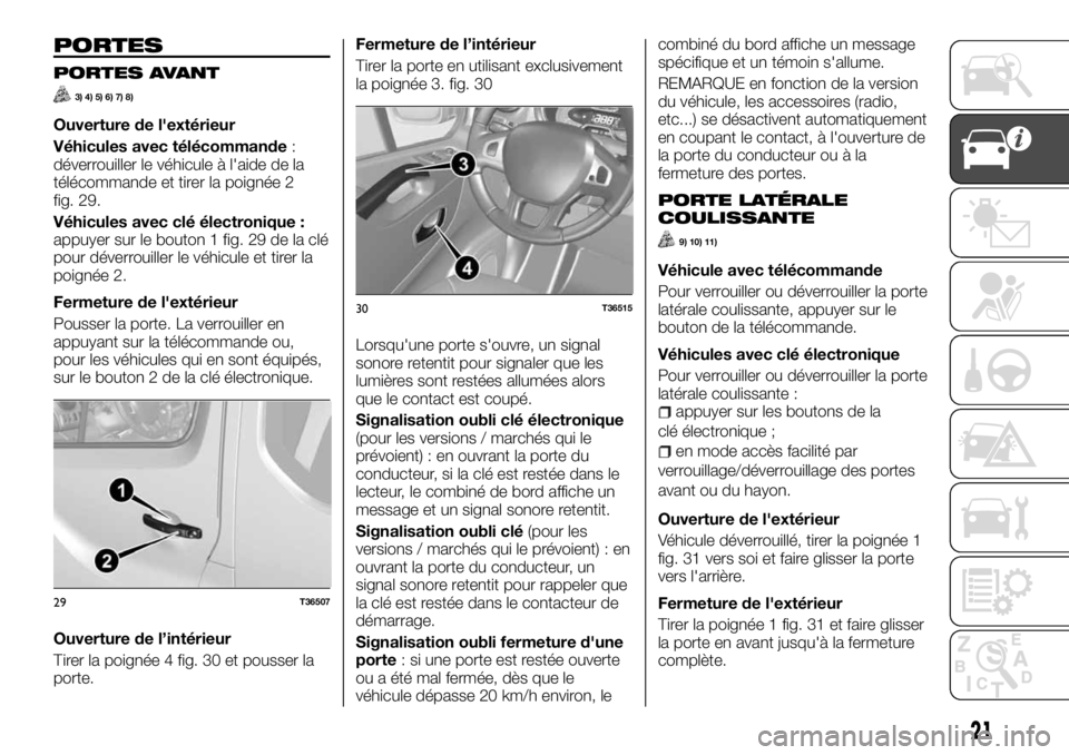 FIAT TALENTO 2017 Notice dentretien (in French) PORTES
PORTES AVANT
3) 4) 5) 6) 7) 8)
Ouverture de l'extérieur
Véhicules avec télécommande:
déverrouiller le véhicule à l'aide de la
télécommande et tirer la poignée 2
fig. 29.
Véhi FIAT TALENTO 2017 Notice dentretien (in French) PORTES
PORTES AVANT
3) 4) 5) 6) 7) 8)
Ouverture de l'extérieur
Véhicules avec télécommande:
déverrouiller le véhicule à l'aide de la
télécommande et tirer la poignée 2
fig. 29.
Véhi
