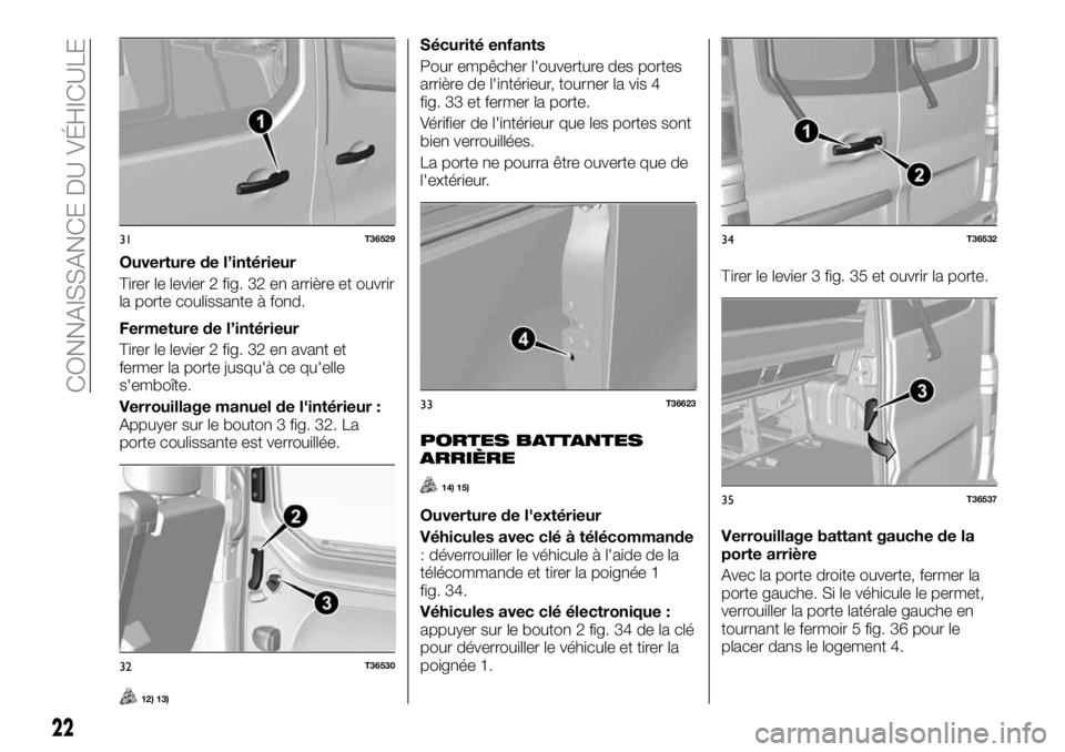 FIAT TALENTO 2017 Notice dentretien (in French) Ouverture de l’intérieur
Tirer le levier 2 fig. 32 en arrière et ouvrir
la porte coulissante à fond.
Fermeture de l’intérieur
Tirer le levier 2 fig. 32 en avant et
fermer la porte jusqu'à FIAT TALENTO 2017 Notice dentretien (in French) Ouverture de l’intérieur
Tirer le levier 2 fig. 32 en arrière et ouvrir
la porte coulissante à fond.
Fermeture de l’intérieur
Tirer le levier 2 fig. 32 en avant et
fermer la porte jusqu'Ã