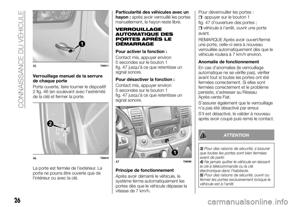 FIAT TALENTO 2017 Notice dentretien (in French) Verrouillage manuel de la serrure
de chaque porte
Porte ouverte, faire tourner le dispositif
2 fig. 46 (en soulevant avec l'extrémité
de la clé) et fermer la porte.
La porte est fermée de l FIAT TALENTO 2017 Notice dentretien (in French) Verrouillage manuel de la serrure
de chaque porte
Porte ouverte, faire tourner le dispositif
2 fig. 46 (en soulevant avec l'extrémité
de la clé) et fermer la porte.
La porte est fermée de l
