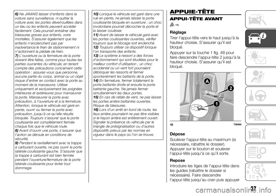 FIAT TALENTO 2017 Notice dentretien (in French) 6)Ne JAMAIS laisser d'enfants dans la
voiture sans surveillance, ni quitter la
voiture avec les portes déverrouillées dans
un lieu où les enfants peuvent accéder
facilement. Cela pourrait entr FIAT TALENTO 2017 Notice dentretien (in French) 6)Ne JAMAIS laisser d'enfants dans la
voiture sans surveillance, ni quitter la
voiture avec les portes déverrouillées dans
un lieu où les enfants peuvent accéder
facilement. Cela pourrait entr