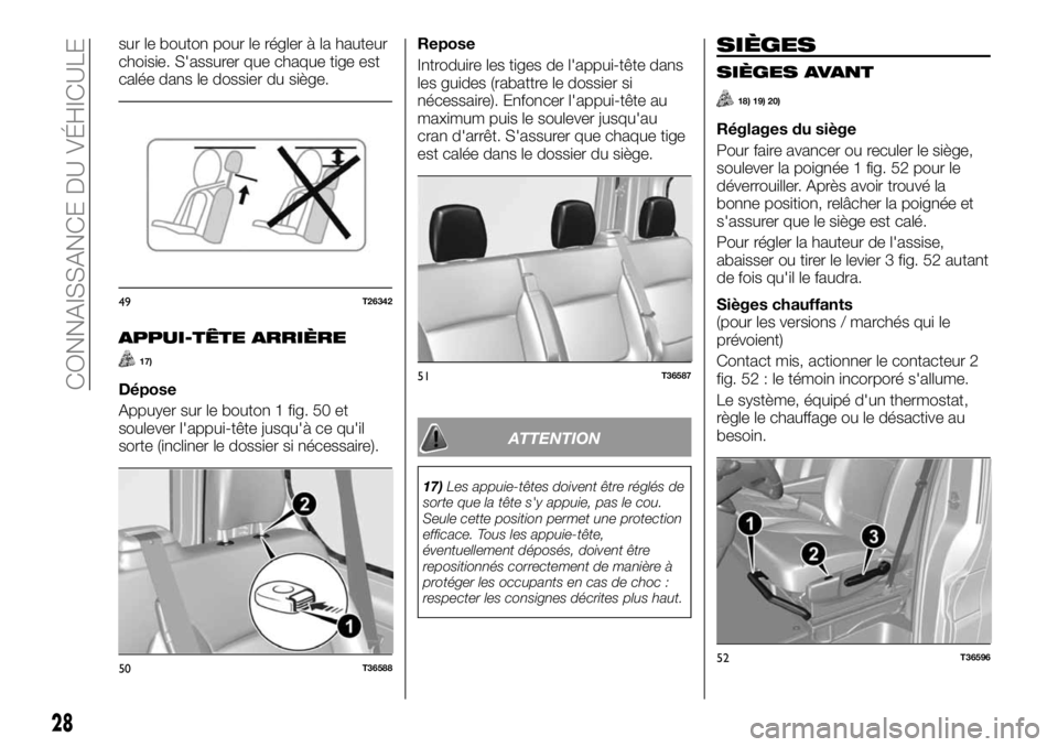 FIAT TALENTO 2017 Notice dentretien (in French) sur le bouton pour le régler à la hauteur
choisie. S'assurer que chaque tige est
calée dans le dossier du siège.
APPUI-TÊTE ARRIÈRE
17)
Dépose
Appuyer sur le bouton 1 fig. 50 et
soulever l& FIAT TALENTO 2017 Notice dentretien (in French) sur le bouton pour le régler à la hauteur
choisie. S'assurer que chaque tige est
calée dans le dossier du siège.
APPUI-TÊTE ARRIÈRE
17)
Dépose
Appuyer sur le bouton 1 fig. 50 et
soulever l&