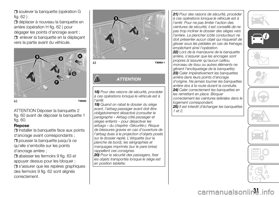 FIAT TALENTO 2017 Notice dentretien (in French) soulever la banquette (opération G
fig. 62 )
déplacer à nouveau la banquette en
arrière (opération H fig. 62 ) pour
dégager les points d'ancrage avant ;
enlever la banquette en la déplaçan FIAT TALENTO 2017 Notice dentretien (in French) soulever la banquette (opération G
fig. 62 )
déplacer à nouveau la banquette en
arrière (opération H fig. 62 ) pour
dégager les points d'ancrage avant ;
enlever la banquette en la déplaçan