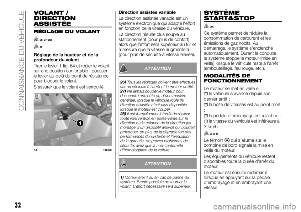 FIAT TALENTO 2017 Notice dentretien (in French) VOLANT /
DIRECTION
ASSISTÉE
RÉGLAGE DU VOLANT
26) 27) 28)
1)
Réglage de la hauteur et de la
profondeur du volant
Tirer le levier 1 fig. 64 et régler le volant
sur une position confortable : pousse FIAT TALENTO 2017 Notice dentretien (in French) VOLANT /
DIRECTION
ASSISTÉE
RÉGLAGE DU VOLANT
26) 27) 28)
1)
Réglage de la hauteur et de la
profondeur du volant
Tirer le levier 1 fig. 64 et régler le volant
sur une position confortable : pousse