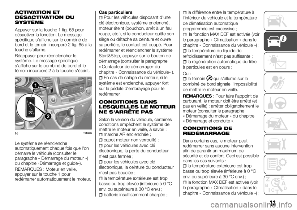 FIAT TALENTO 2017 Notice dentretien (in French) ACTIVATION ET
DÉSACTIVATION DU
SYSTÈME
Appuyer sur la touche 1 fig. 65 pour
désactiver la fonction. Le message
spécifique s'affiche sur le combiné de
bord et le témoin incorporé 2 fig. 65 à FIAT TALENTO 2017 Notice dentretien (in French) ACTIVATION ET
DÉSACTIVATION DU
SYSTÈME
Appuyer sur la touche 1 fig. 65 pour
désactiver la fonction. Le message
spécifique s'affiche sur le combiné de
bord et le témoin incorporé 2 fig. 65 Ã