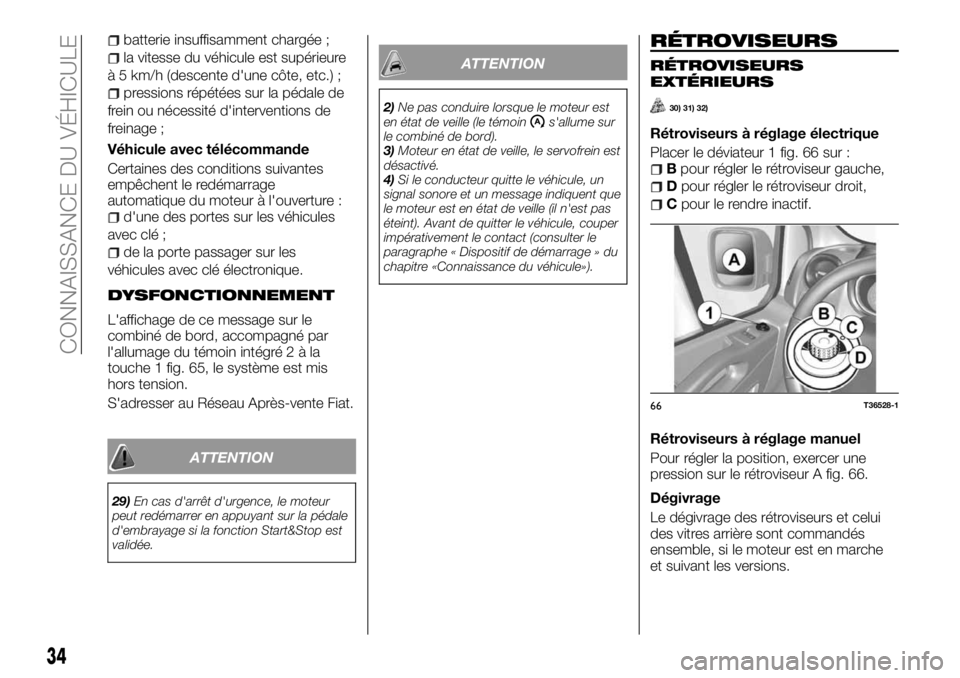 FIAT TALENTO 2017 Notice dentretien (in French) batterie insuffisamment chargée ;
la vitesse du véhicule est supérieure
à 5 km/h (descente d'une côte, etc.) ;
pressions répétées sur la pédale de
frein ou nécessité d'interventions FIAT TALENTO 2017 Notice dentretien (in French) batterie insuffisamment chargée ;
la vitesse du véhicule est supérieure
à 5 km/h (descente d'une côte, etc.) ;
pressions répétées sur la pédale de
frein ou nécessité d'interventions