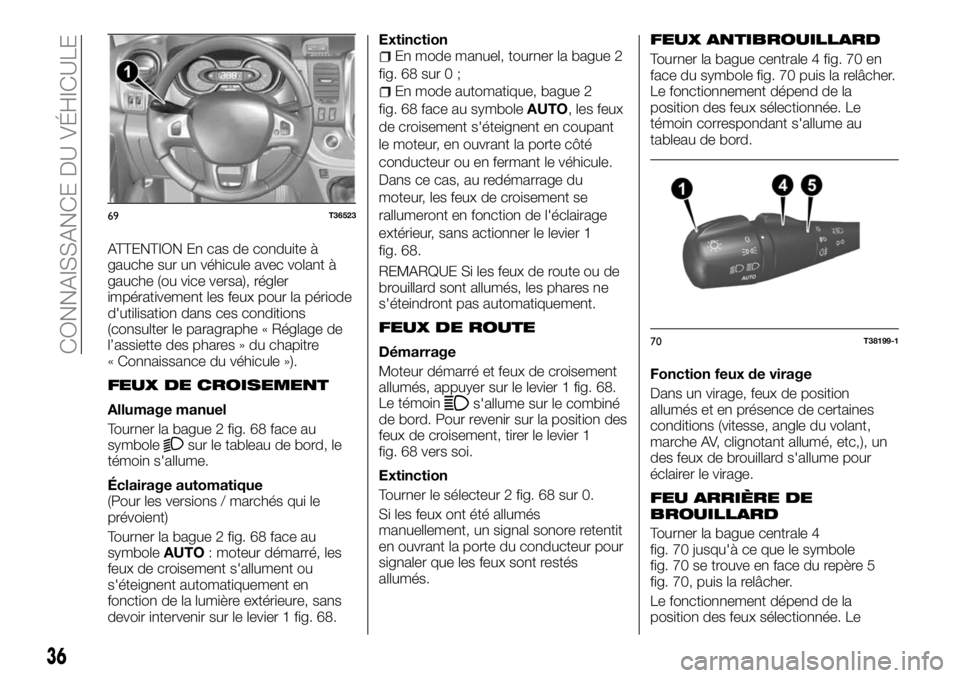 FIAT TALENTO 2017 Notice dentretien (in French) ATTENTION En cas de conduite Ã
gauche sur un véhicule avec volant Ã
gauche (ou vice versa), régler
impérativement les feux pour la période
d'utilisation dans ces conditions
(consulter le par FIAT TALENTO 2017 Notice dentretien (in French) ATTENTION En cas de conduite Ã
gauche sur un véhicule avec volant Ã
gauche (ou vice versa), régler
impérativement les feux pour la période
d'utilisation dans ces conditions
(consulter le par