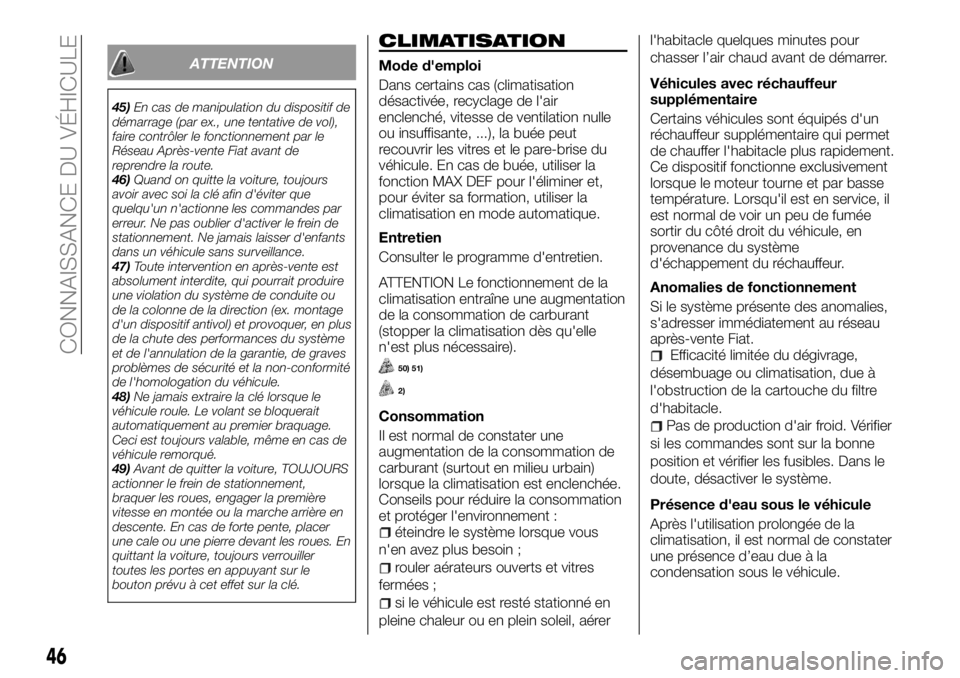 FIAT TALENTO 2017 Notice dentretien (in French) ATTENTION
45)En cas de manipulation du dispositif de
démarrage (par ex., une tentative de vol),
faire contrôler le fonctionnement par le
Réseau Après-vente Fiat avant de
reprendre la route.
46)Qua FIAT TALENTO 2017 Notice dentretien (in French) ATTENTION
45)En cas de manipulation du dispositif de
démarrage (par ex., une tentative de vol),
faire contrôler le fonctionnement par le
Réseau Après-vente Fiat avant de
reprendre la route.
46)Qua