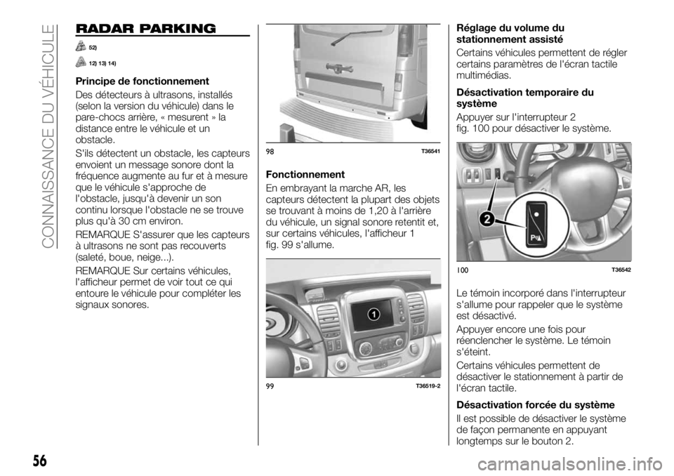 FIAT TALENTO 2017 Notice dentretien (in French) RADAR PARKING
52)
12) 13) 14)
Principe de fonctionnement
Des détecteurs à ultrasons, installés
(selon la version du véhicule) dans le
pare-chocs arrière, « mesurent » la
distance entre le véhi FIAT TALENTO 2017 Notice dentretien (in French) RADAR PARKING
52)
12) 13) 14)
Principe de fonctionnement
Des détecteurs à ultrasons, installés
(selon la version du véhicule) dans le
pare-chocs arrière, « mesurent » la
distance entre le véhi