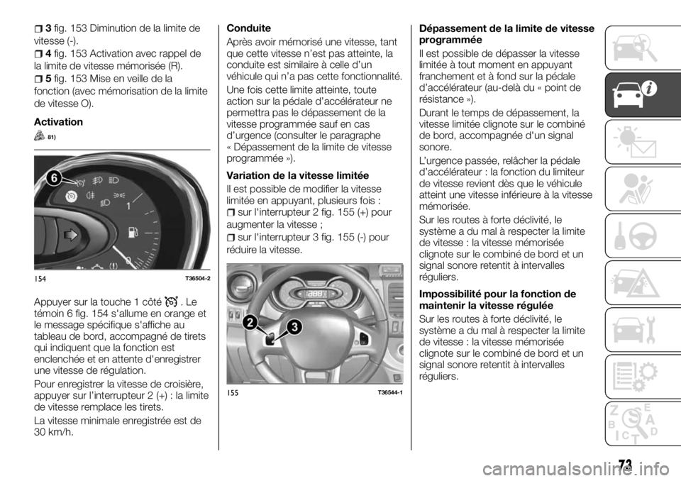 FIAT TALENTO 2017 Notice dentretien (in French) 3fig. 153 Diminution de la limite de
vitesse (-).
4fig. 153 Activation avec rappel de
la limite de vitesse mémorisée (R).
5fig. 153 Mise en veille de la
fonction (avec mémorisation de la limite
de FIAT TALENTO 2017 Notice dentretien (in French) 3fig. 153 Diminution de la limite de
vitesse (-).
4fig. 153 Activation avec rappel de
la limite de vitesse mémorisée (R).
5fig. 153 Mise en veille de la
fonction (avec mémorisation de la limite
de