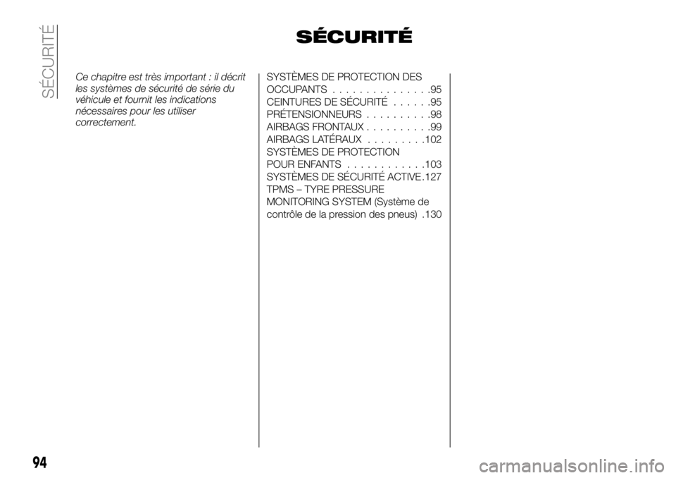 FIAT TALENTO 2017 Notice dentretien (in French) SÉCURITÉ
Ce chapitre est très important : il décrit
les systèmes de sécurité de série du
véhicule et fournit les indications
nécessaires pour les utiliser
correctement.SYSTÈMES DE PROTECTIO FIAT TALENTO 2017 Notice dentretien (in French) SÉCURITÉ
Ce chapitre est très important : il décrit
les systèmes de sécurité de série du
véhicule et fournit les indications
nécessaires pour les utiliser
correctement.SYSTÈMES DE PROTECTIO