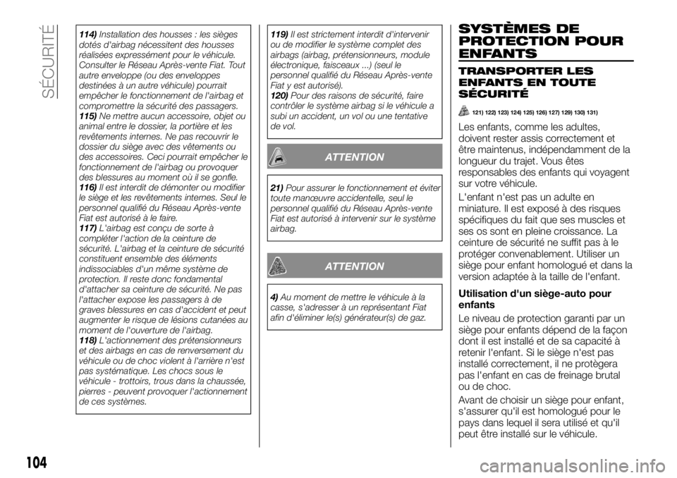 FIAT TALENTO 2018 Notice dentretien (in French) 114)Installation des housses : les sièges
dotés d'airbag nécessitent des housses
réalisées expressément pour le véhicule.
Consulter le Réseau Après-vente Fiat. Tout
autre enveloppe (ou de FIAT TALENTO 2018 Notice dentretien (in French) 114)Installation des housses : les sièges
dotés d'airbag nécessitent des housses
réalisées expressément pour le véhicule.
Consulter le Réseau Après-vente Fiat. Tout
autre enveloppe (ou de