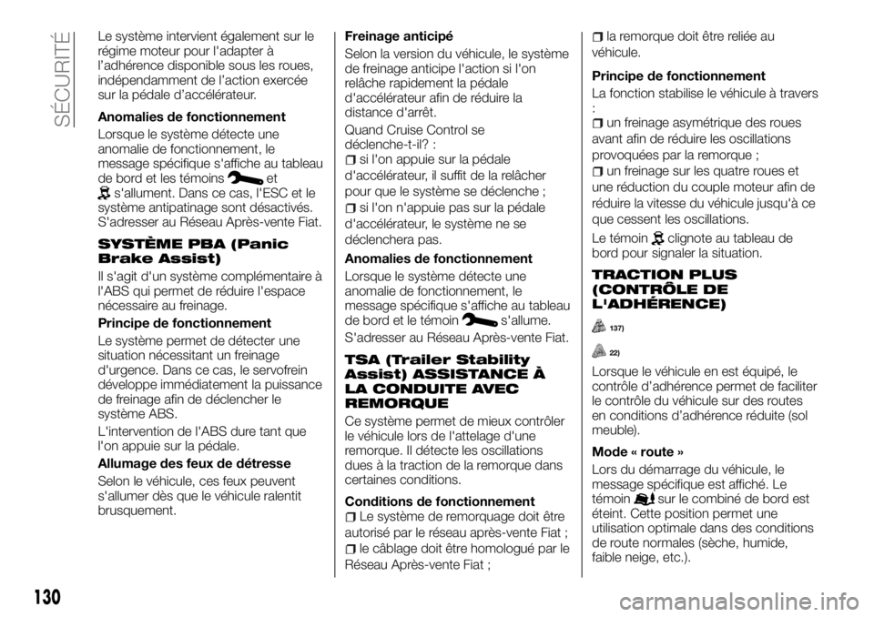 FIAT TALENTO 2018 Notice dentretien (in French) Le système intervient également sur le
régime moteur pour l'adapter à
l’adhérence disponible sous les roues,
indépendamment de l’action exercée
sur la pédale d’accélérateur.
Anomal FIAT TALENTO 2018 Notice dentretien (in French) Le système intervient également sur le
régime moteur pour l'adapter à
l’adhérence disponible sous les roues,
indépendamment de l’action exercée
sur la pédale d’accélérateur.
Anomal