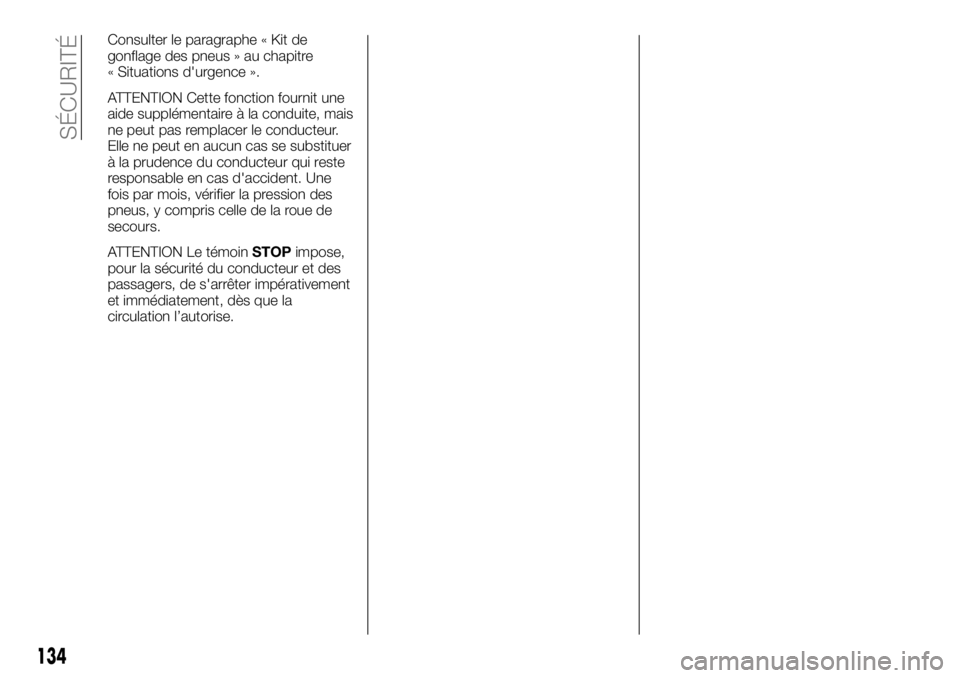 FIAT TALENTO 2018 Notice dentretien (in French) Consulter le paragraphe « Kit de
gonflage des pneus » au chapitre
« Situations d'urgence ».
ATTENTION Cette fonction fournit une
aide supplémentaire à la conduite, mais
ne peut pas remplacer FIAT TALENTO 2018 Notice dentretien (in French) Consulter le paragraphe « Kit de
gonflage des pneus » au chapitre
« Situations d'urgence ».
ATTENTION Cette fonction fournit une
aide supplémentaire à la conduite, mais
ne peut pas remplacer